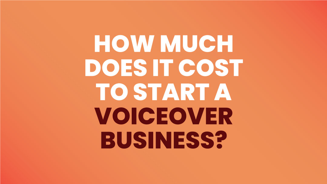 How Much Does It Cost To Start a Voiceover Business?