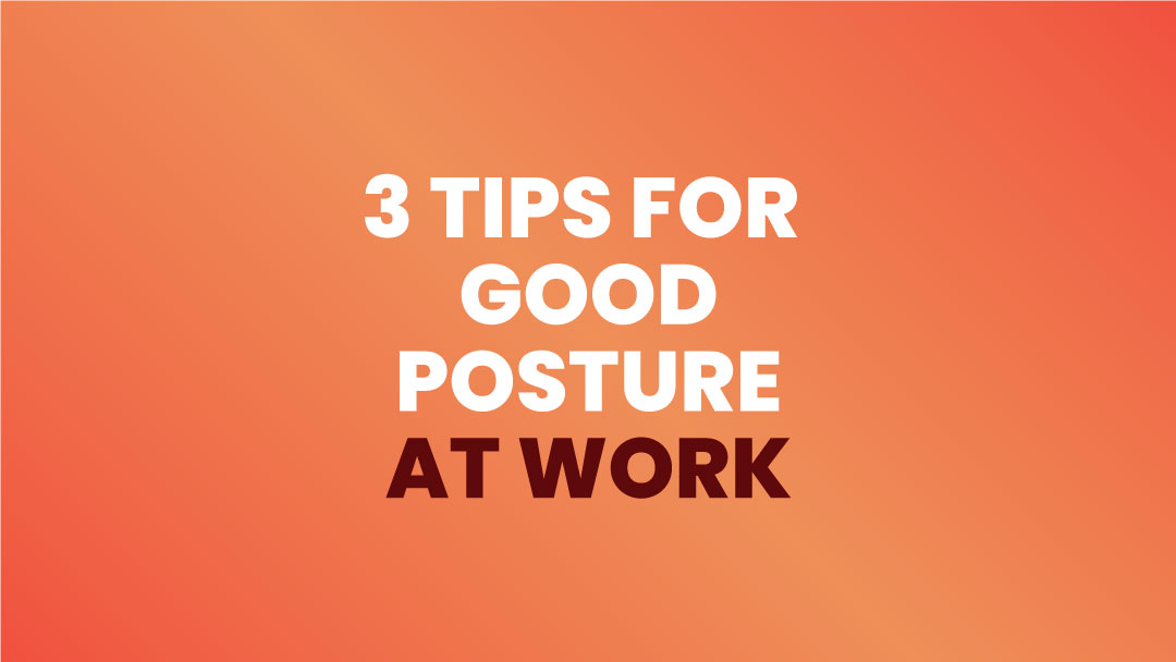 3 Tips For Good Posture At Work