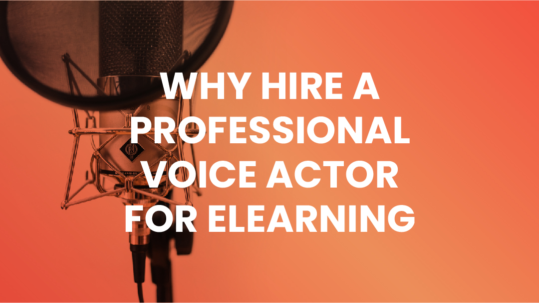 Why Hire a Professional Voice Actor for eLearning – Part 1