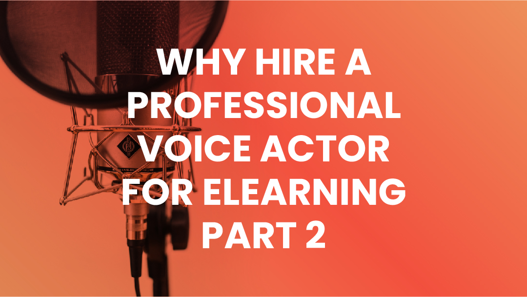 Why Hire a Pro Voice Actor for eLearning – Part 2