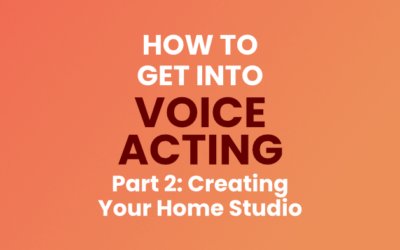 How to get into Voice Acting Part 2 – Creating Your Home Studio