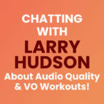 Recording Quality Audio & Voiceover Workouts with Larry Hudson